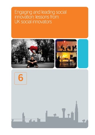 Engaging and leading social
innovation: lessons from
UK social innovators




 6
 