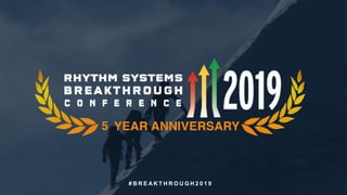 rhythmsystems.com#Breakthrough2019Copyright © 2019 Rhythm Systems, Inc.
# B R E A K T H R O U G H 2 0 1 9
 