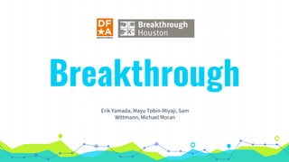 Breakthrough
Erik Yamada, Mayu Tobin-Miyaji, Sam
Wittmann, Michael Moran
 