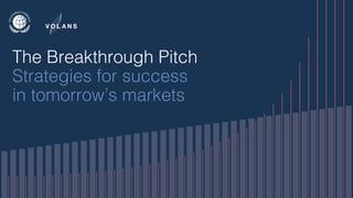 The Breakthrough Pitch
Strategies for success
in tomorrow’s markets
 