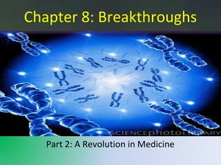Chapter 8: Breakthroughs

Part 2: A Revolution in Medicine

 