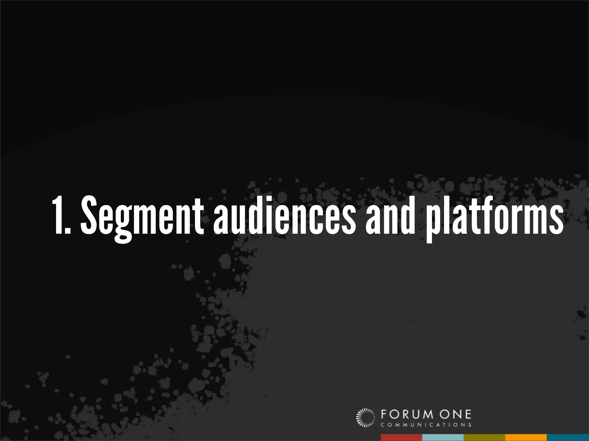 1. Segment audiences and platforms
 