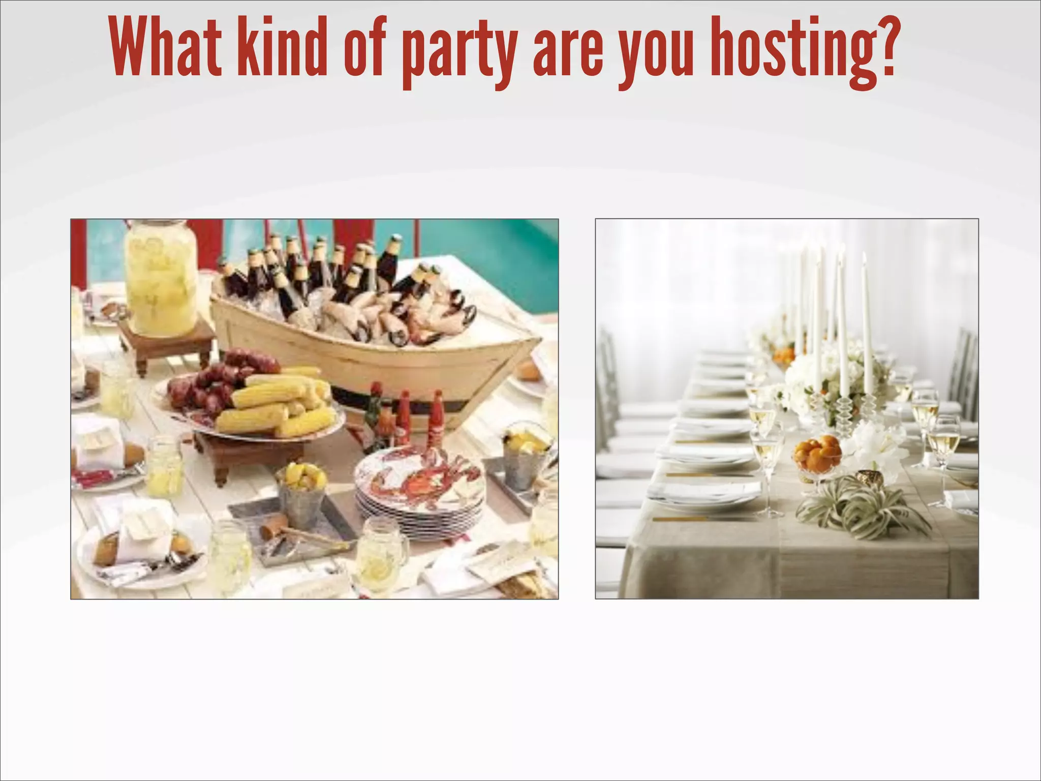 What kind of party are you hosting?
 