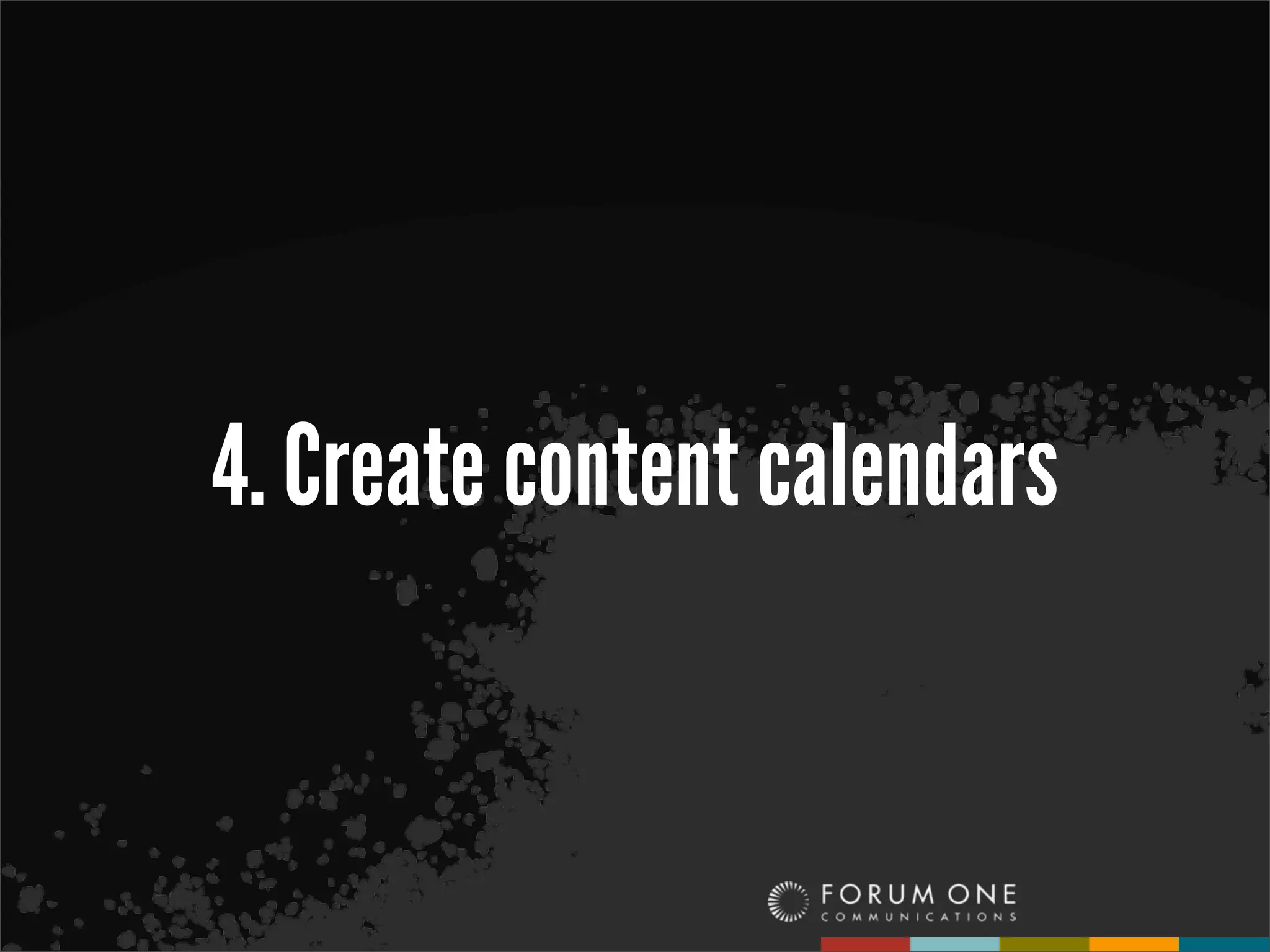 4. Create content calendars
 
