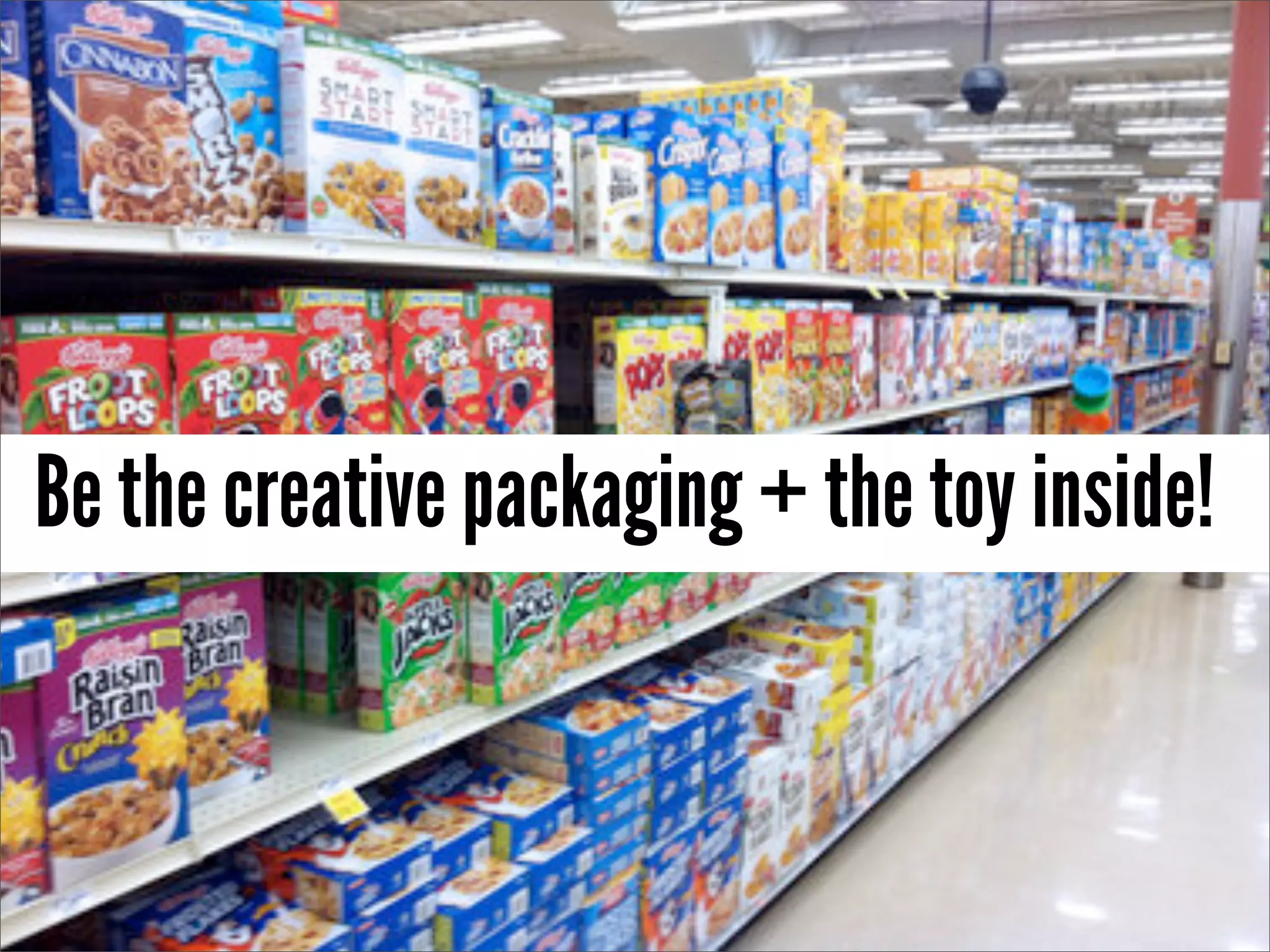 Be the creative packaging + the toy inside!
 