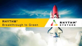 RHYTHM®
Breakthrough to Green
 