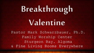 Breakthrough valentine 2 14-21 power point