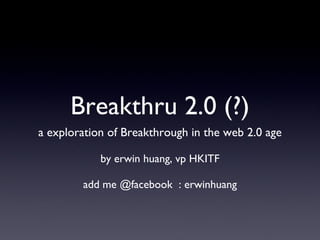 Breakthru 2.0 (?) ,[object Object],[object Object],[object Object]