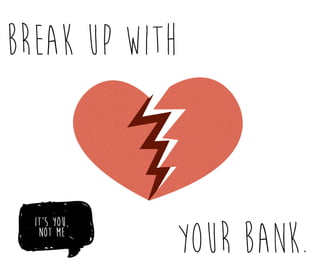 Break Up With Your Bank