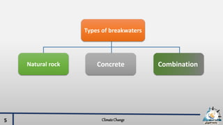 ClimateChange5
Types of breakwaters
Natural rock Concrete Combination
 