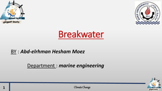 Breakwater
BY : Abd-elrhman Hesham Moez
Department : marine engineering
ClimateChange1
 