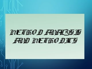 METHO D ANALYSIS
AND METHO DICS
 