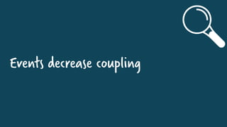 Events decrease coupling
 