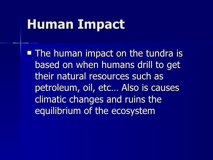 What are the results of human interaction on the tundra biome?