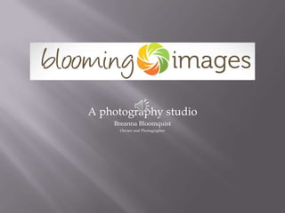 A photography studio
    Breanna Bloomquist
     Owner and Photographer
 