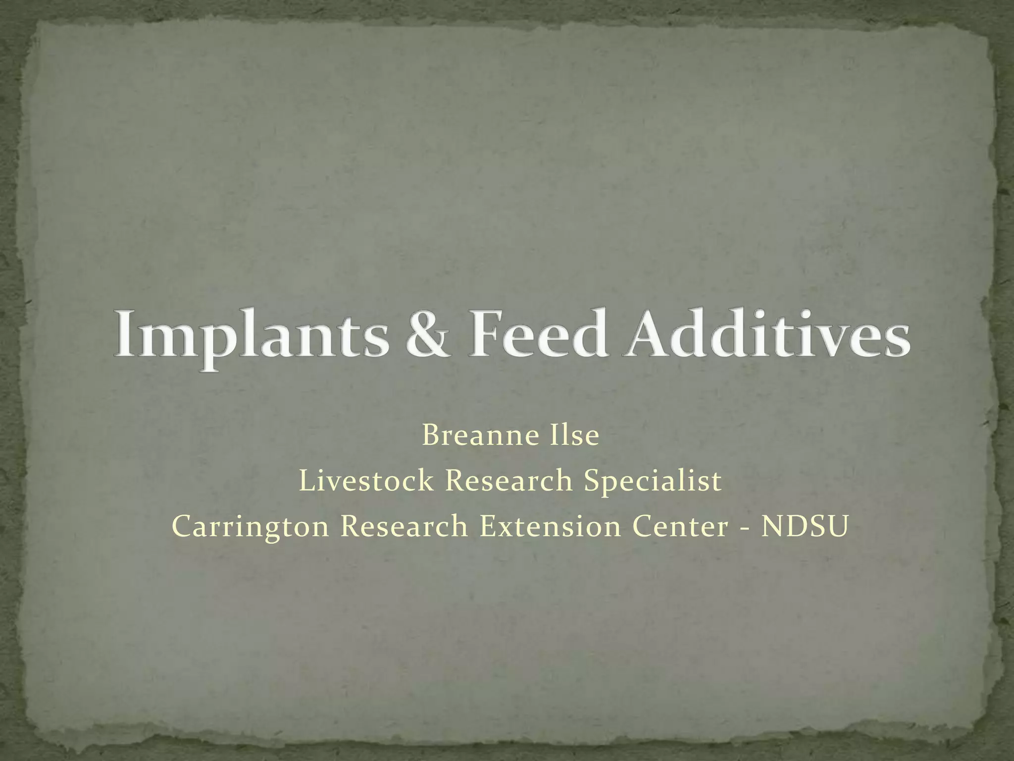 Breanne IlseLivestock Research SpecialistCarrington Research Extension Center - NDSUImplants & Feed Additives