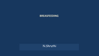 BREASFEEDING
N.Shruthi
 