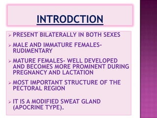 INTRODCTIONPRESENT BILATERALLY IN BOTH SEXES