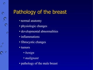 Pathology of the breast ,[object Object],[object Object],[object Object],[object Object],[object Object],[object Object],[object Object],[object Object],[object Object]