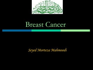 Breast Cancer

Seyed Morteza Mahmoodi

 