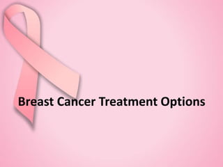 Breast Cancer Treatment Options
 
