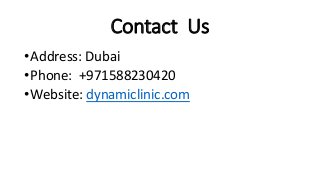 Contact Us
•Address: Dubai
•Phone: +971588230420
•Website: dynamiclinic.com
 