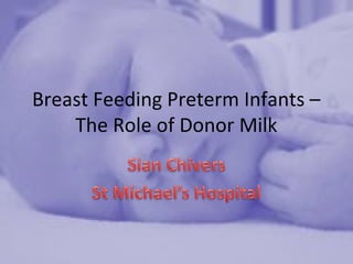 Breast Feeding Preterm Infants –
The Role of Donor Milk
 