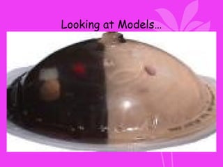 Looking at Models…
 