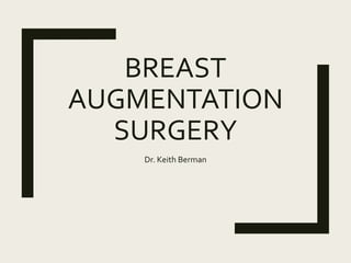 BREAST
AUGMENTATION
SURGERY
Dr. Keith Berman
 