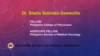 Dr. Sheila Sobredo-Demecillo
FELLOW,
Philippine College of Physicians
ASSOCIATE FELLOW,
Philippine Society of Medical Oncology
 