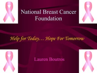 National Breast Cancer Foundation Lauren Boutros Help for Today… Hope For Tomorrow   