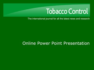 The international journal for all the latest news and research
Online Power Point Presentation
 