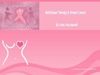 Nutritional Therapy & Breast Cancer
By Lisha Vecchiarelli

 