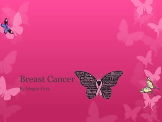 Breast Cancer
By Megan Fava

 