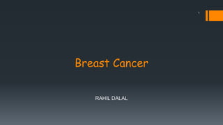 Breast Cancer
1
RAHIL DALAL
 