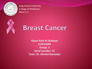 King Faisal University 
College of Medicine 
Block 1.1 
Hasan Radi Al-Shabaan 
214010094 
Group: 3 
Serial number: 31 
Tutor: Dr. Ahmed Ramadan 
 
