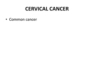 CERVICAL CANCER
• Common cancer
 