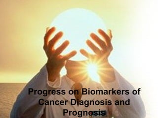 Progress on Biomarkers of
Cancer Diagnosis and
Prognosis
 