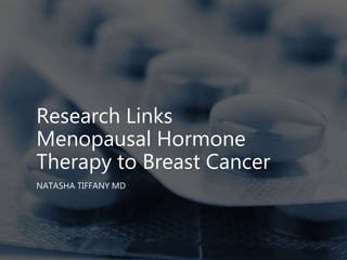 Research Links
Menopausal Hormone
Therapy to Breast Cancer
NATASHA TIFFANY MD
 