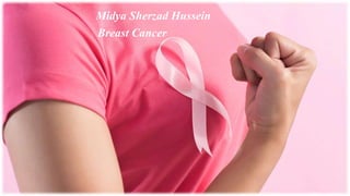 Breast Cancer
Midya Sherzad Hussein
 