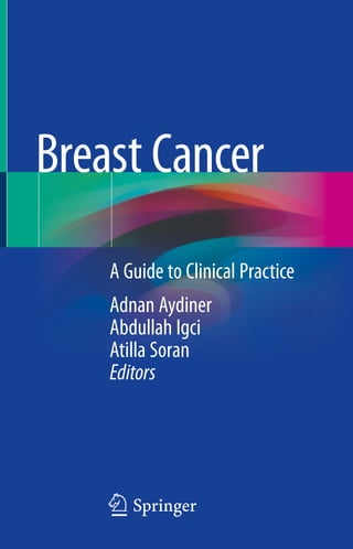 123
A Guide to Clinical Practice
Adnan Aydiner
Abdullah Igci
Atilla Soran
Editors
Breast Cancer
 