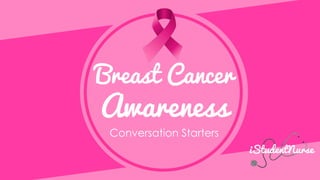 Breast Cancer
Awareness
Conversation Starters
 