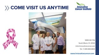 COME VISIT US ANYTIME!
www.innovativecancer.com
5995 SW 71St
South Miami, FL 33143
info@innovativecancer.com
Tel: +1 305-6...