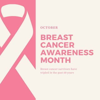 BREAST
CANCER
AWARENESS
MONTH
Breast cancer survivors have
tripled in the past 60 years
OCTOBER
 