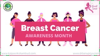 www.kalpavrikshamtrust.com
Breast Cancer
AWARENESS MONTH
www.drbanupriya.com
 