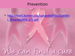 Prevention
• http://ww5.komen.org/uploadedFiles/Conten
t_Binaries/806-375.pdf
 