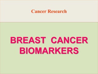 Cancer Research
BREAST CANCER
BIOMARKERS
 