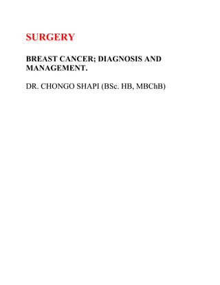 SURGERY
BREAST CANCER; DIAGNOSIS AND
MANAGEMENT.
DR. CHONGO SHAPI (BSc. HB, MBChB)
 