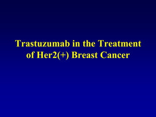 Trastuzumab in the Treatment
  of Her2(+) Breast Cancer
 