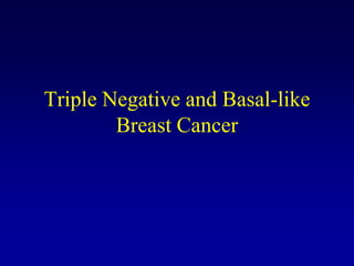 Triple Negative and Basal-like
        Breast Cancer
 
